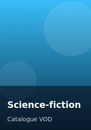 Genre VOD Science-fiction : catalogue de films et series de l'abonnement IPTV